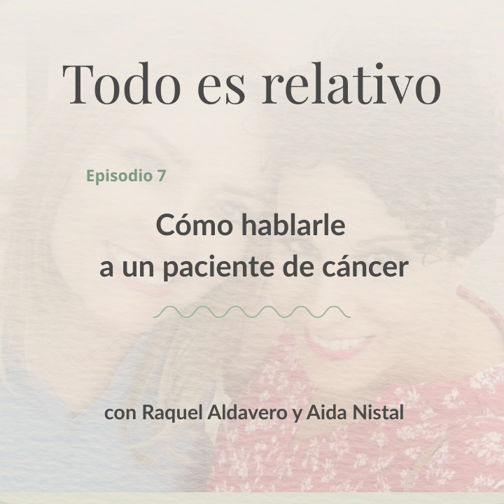 Texto sobre el episodio 7 de un podcast sobre cómo hablar a un paciente de cáncer.